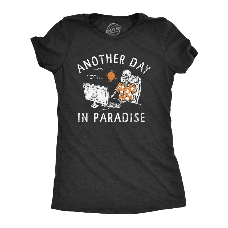 Womens Another Day In Paradise T Shirt Funny Office Job Dead Skeleton Joke Tee For Ladies