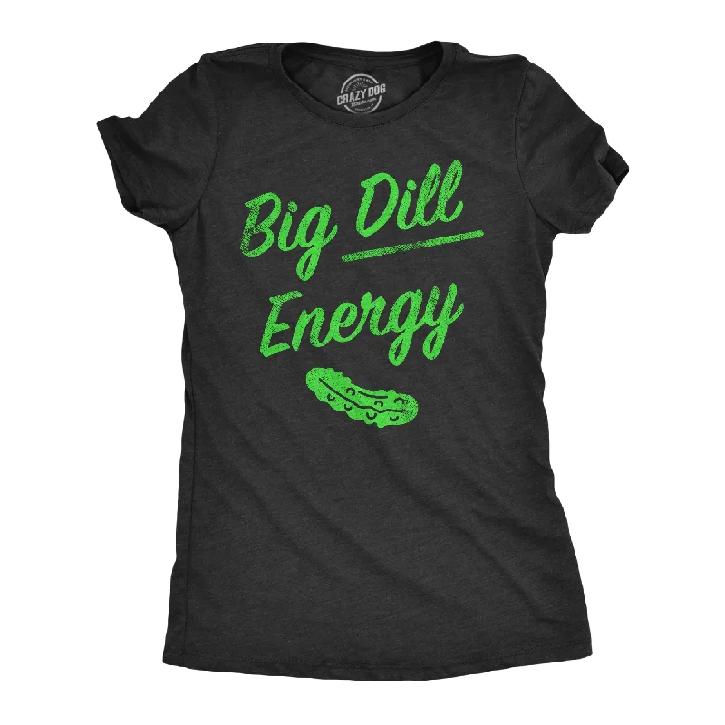 Womens Big Dill Energy T Shirt Funny Huge Pickle Vibes Joke Tee For Ladies