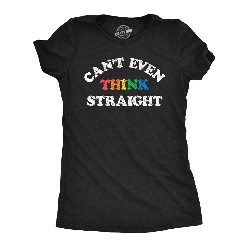 Womens Cant Even Think Straight T Shirt Funny Rainbow Gay Pride Joke Tee For Ladies