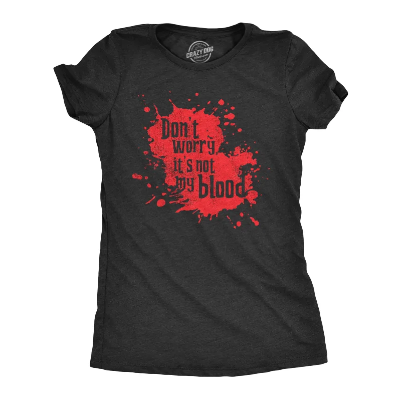 Womens  Dont Worry Its Not My Blood T Shirt Funny Murder Killer Bloody Joke Tee For Ladies