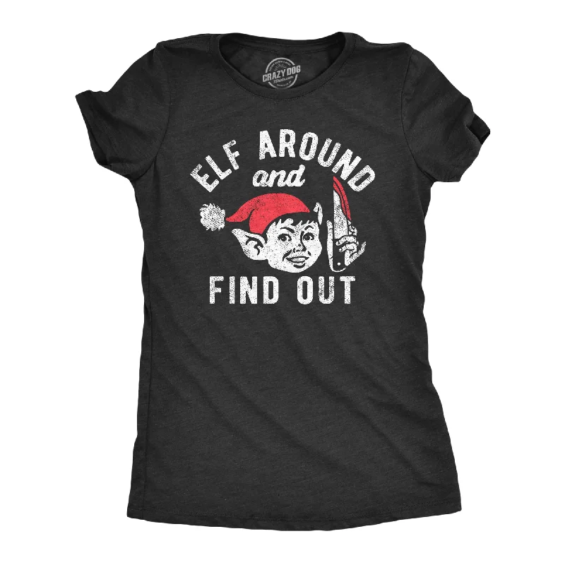 Womens Elf Around And Find Out T Shirt Funny Threatening Xmas Elves Joke Tee For Ladies