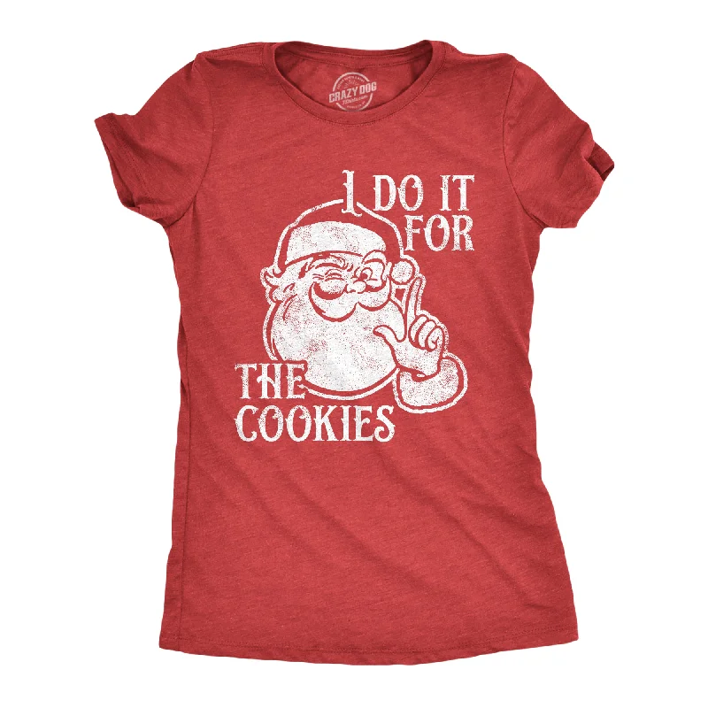 Womens I Do It For The Cookies T Shirt Funny Xmas Santa Claus Sweet Treat Lovers Tee For Ladies