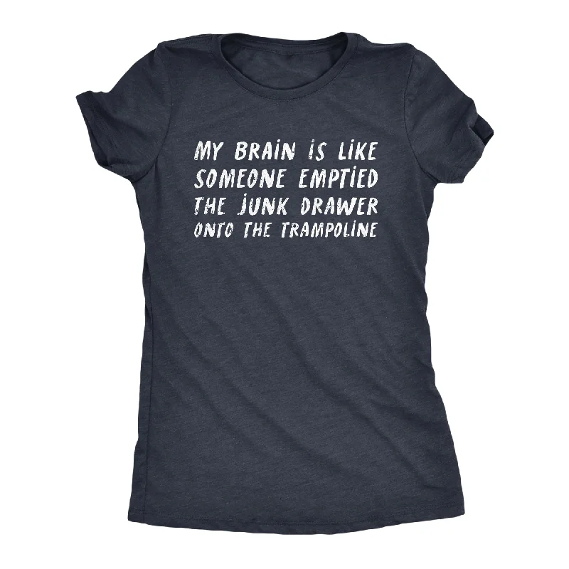 Womens My Brain Is Like Someone Emptied The Junk Drawer Onto The Trampoline T Shirt Funny Crazy Tee For Ladies