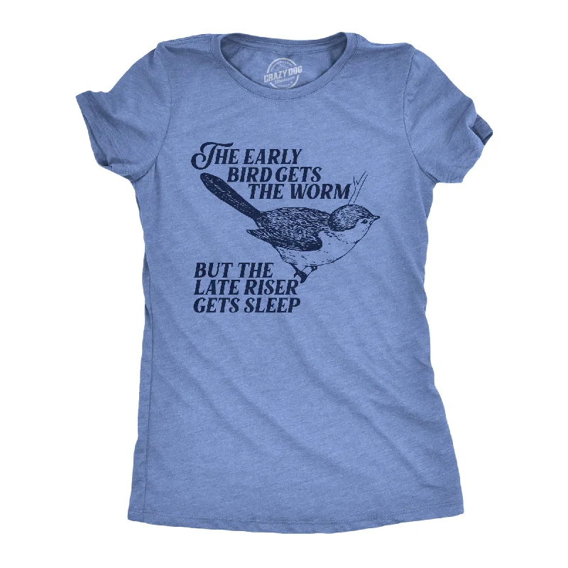 Womens The Early Bird Gets The Worm But The Late Riser Gets Sleep T Shirt Funny Saying Joke Tee For Ladies